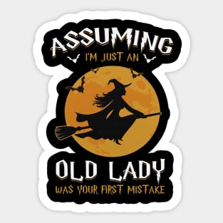 Assuming Im just an old witch lady was your fist mistake tshirt funny gift t-shirt Sticker